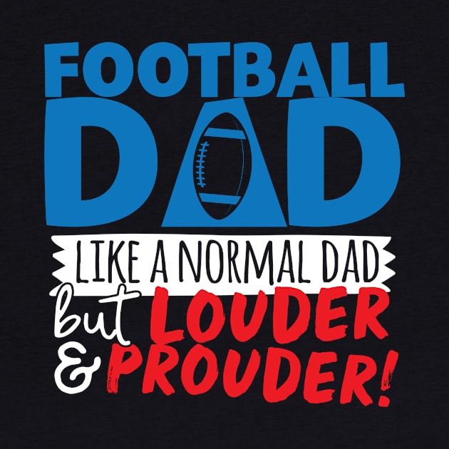 Football Dad Like A Normal Dad But Louder & Prouder by thingsandthings